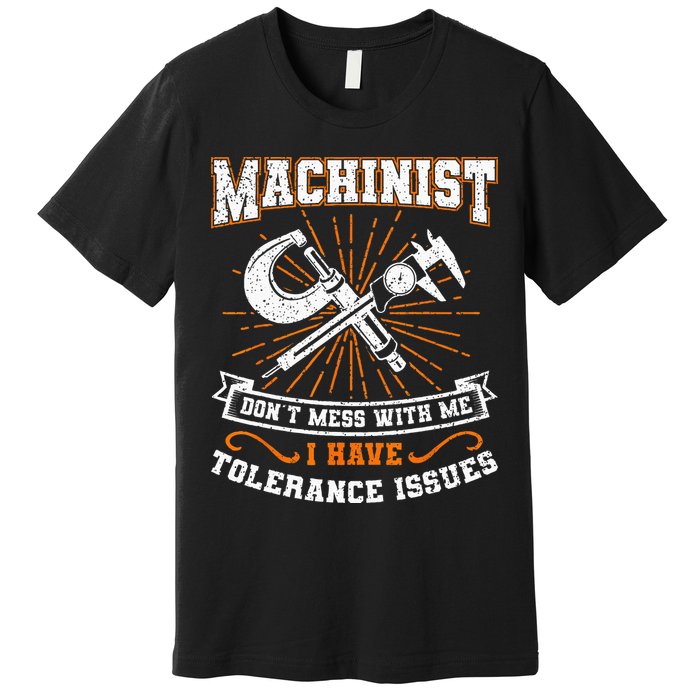 Machinist With Tolerance Issues Machinist Funny Gift Premium T-Shirt