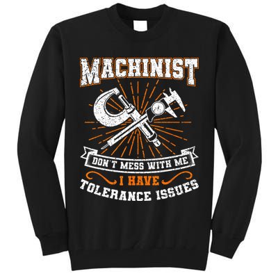 Machinist With Tolerance Issues Machinist Funny Gift Tall Sweatshirt