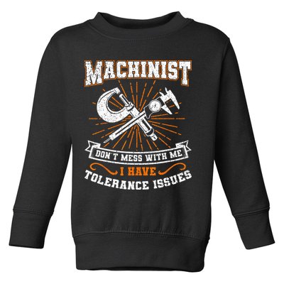 Machinist With Tolerance Issues Machinist Funny Gift Toddler Sweatshirt