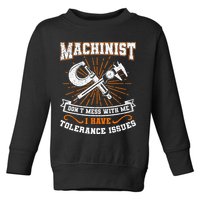 Machinist With Tolerance Issues Machinist Funny Gift Toddler Sweatshirt