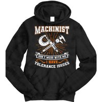 Machinist With Tolerance Issues Machinist Funny Gift Tie Dye Hoodie