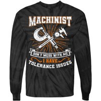 Machinist With Tolerance Issues Machinist Funny Gift Tie-Dye Long Sleeve Shirt