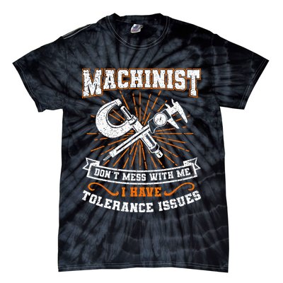 Machinist With Tolerance Issues Machinist Funny Gift Tie-Dye T-Shirt