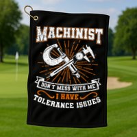 Machinist With Tolerance Issues Machinist Funny Gift Golf Towel