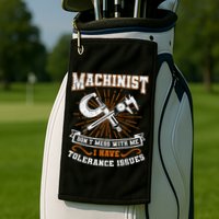 Machinist With Tolerance Issues Machinist Funny Gift Golf Towel