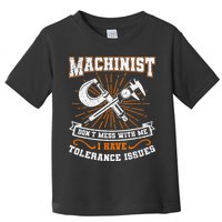 Machinist With Tolerance Issues Machinist Funny Gift Toddler T-Shirt