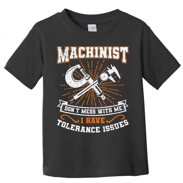 Machinist With Tolerance Issues Machinist Funny Gift Toddler T-Shirt