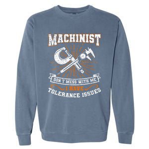 Machinist With Tolerance Issues Machinist Funny Gift Garment-Dyed Sweatshirt