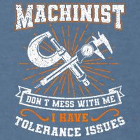Machinist With Tolerance Issues Machinist Funny Gift Garment-Dyed Sweatshirt