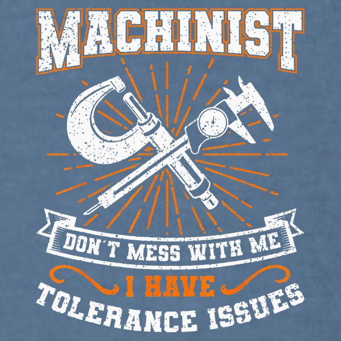 Machinist With Tolerance Issues Machinist Funny Gift Garment-Dyed Sweatshirt
