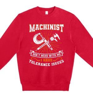 Machinist With Tolerance Issues Machinist Funny Gift Premium Crewneck Sweatshirt