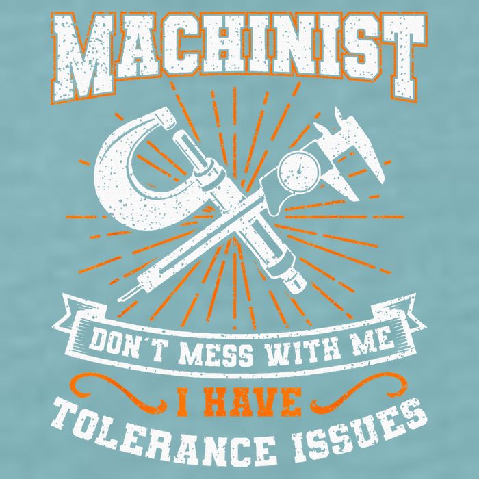 Machinist With Tolerance Issues Machinist Funny Gift Sueded Cloud Jersey T-Shirt