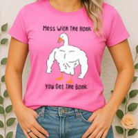 Mess With The Honk You Get The Bonk Womens T-Shirt