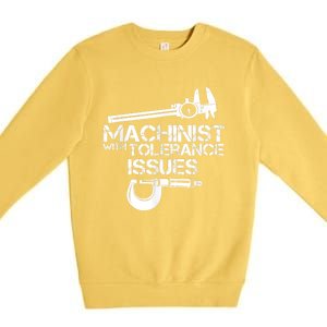 Machinist With Tolerance Issues.Machinist Funny Premium Crewneck Sweatshirt