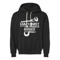 Machinist With Tolerance Issues.Machinist Funny Garment-Dyed Fleece Hoodie