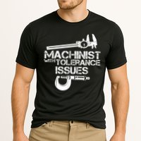 Machinist With Tolerance Issues.Machinist Funny Performance Shirt