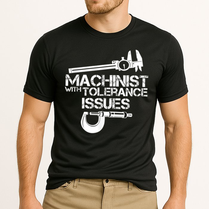 Machinist With Tolerance Issues.Machinist Funny Performance Shirt