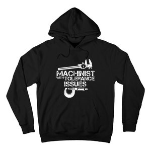 Machinist With Tolerance Issues.Machinist Funny Hoodie