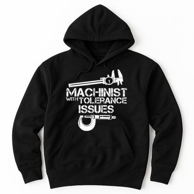 Machinist With Tolerance Issues.Machinist Funny Hoodie