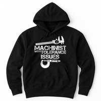 Machinist With Tolerance Issues.Machinist Funny Hoodie