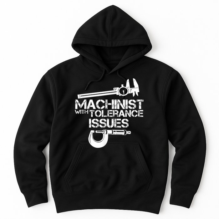 Machinist With Tolerance Issues.Machinist Funny Hoodie