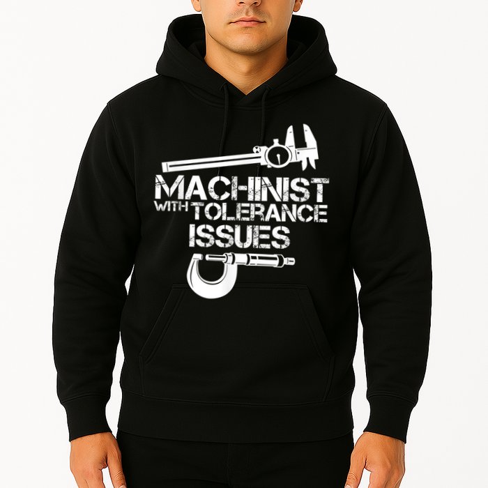 Machinist With Tolerance Issues.Machinist Funny Hoodie