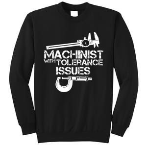 Machinist With Tolerance Issues.Machinist Funny Sweatshirt