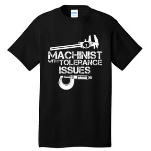 Machinist With Tolerance Issues.Machinist Funny Tall T-Shirt