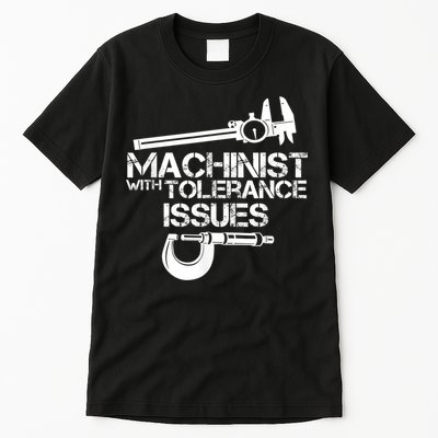 Machinist With Tolerance Issues.Machinist Funny Tall T-Shirt