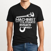 Machinist With Tolerance Issues.Machinist Funny V-Neck T-Shirt