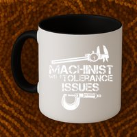 Machinist With Tolerance Issues.Machinist Funny Mug