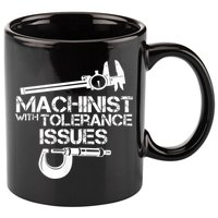 Machinist With Tolerance Issues.Machinist Funny 11oz C Handle Ceramic Mug
