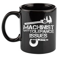 Machinist With Tolerance Issues.Machinist Funny 11oz C Handle Ceramic Mug