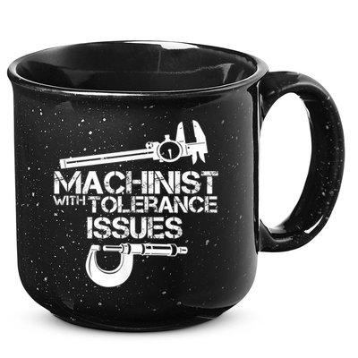 Machinist With Tolerance Issues.Machinist Funny 15oz Campfire Ceramic Mug