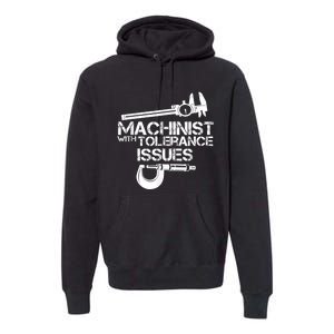 Machinist With Tolerance Issues.Machinist Funny Premium Hoodie