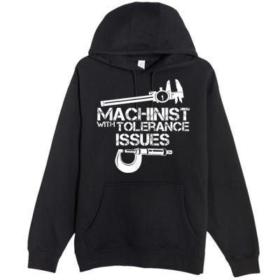 Machinist With Tolerance Issues.Machinist Funny Premium Pullover Hoodie