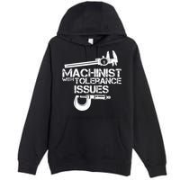 Machinist With Tolerance Issues.Machinist Funny Premium Pullover Hoodie
