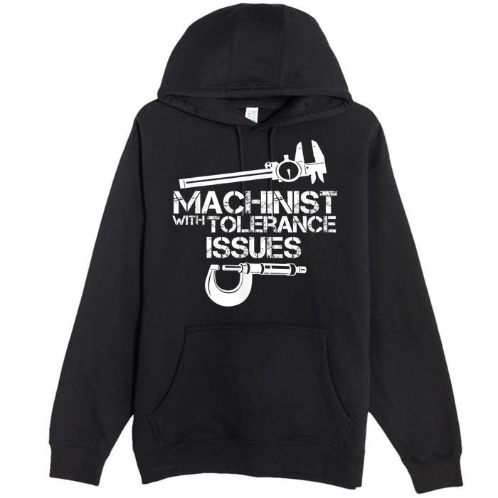 Machinist With Tolerance Issues.Machinist Funny Premium Pullover Hoodie