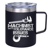 Machinist With Tolerance Issues.Machinist Funny 12oz Stainless Steel Coffee Mug