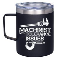 Machinist With Tolerance Issues.Machinist Funny 12oz Stainless Steel Coffee Mug