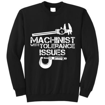 Machinist With Tolerance Issues.Machinist Funny Tall Sweatshirt