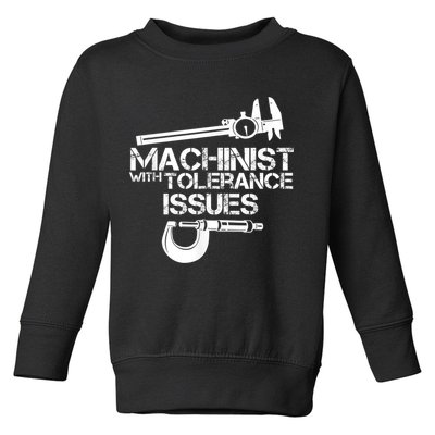 Machinist With Tolerance Issues.Machinist Funny Toddler Sweatshirt