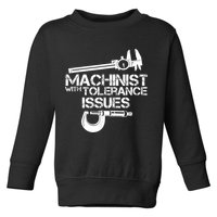 Machinist With Tolerance Issues.Machinist Funny Toddler Sweatshirt