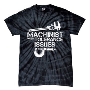 Machinist With Tolerance Issues.Machinist Funny Tie-Dye T-Shirt