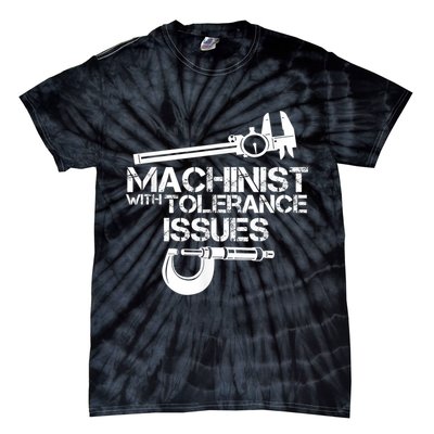Machinist With Tolerance Issues.Machinist Funny Tie-Dye T-Shirt