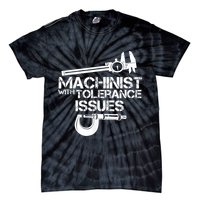 Machinist With Tolerance Issues.Machinist Funny Tie-Dye T-Shirt