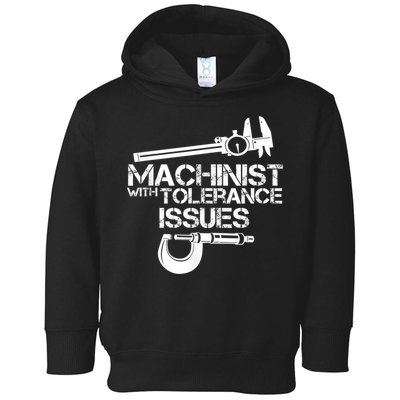 Machinist With Tolerance Issues.Machinist Funny Toddler Hoodie