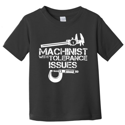 Machinist With Tolerance Issues.Machinist Funny Toddler T-Shirt