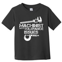 Machinist With Tolerance Issues.Machinist Funny Toddler T-Shirt