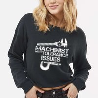 Machinist With Tolerance Issues.Machinist Funny Cropped Pullover Crew